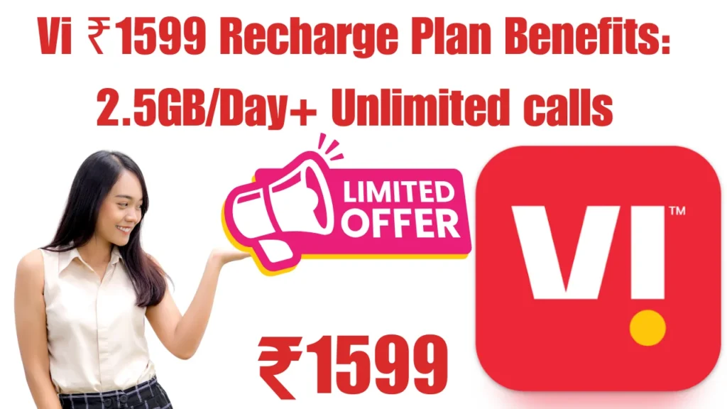 Vi ₹1599 Recharge Plan Benefits: 2.5GB/Day+ Unlimited calls
